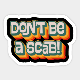 Don't Be A Scab Sticker